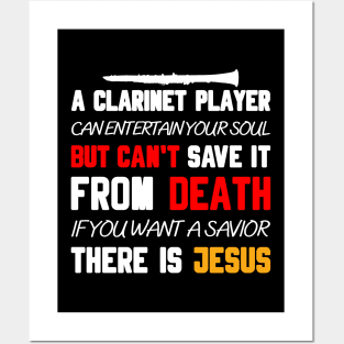 A CLARINET PLAYER CAN ENTERTAIN YOUR SOUL BUT CAN'T SAVE IT FROM DEATH IF YOU WANT A SAVIOR THERE IS JESUS Posters and Art